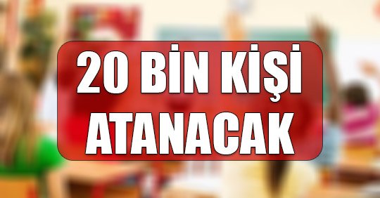 20 BİN KİŞİ ATANACAK