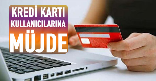 Kredi Kartı Kullanıcılarına Müjde