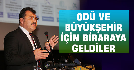 ODÜ VE BÜYÜKŞEHİR İÇİN BİRARAYA GELDİLER