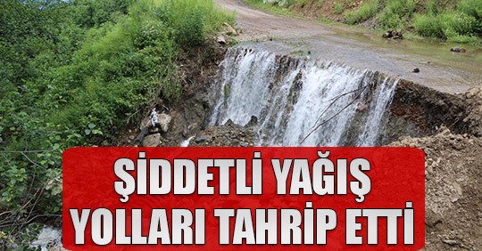 Şiddetli Yağış Yolları Tahrip Etti
