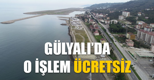 GÜLYALI’DA O İŞLEM ÜCRETSİZ