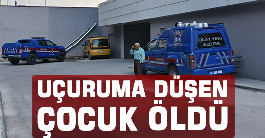 UÇURUMA DÜŞEN ÇOCUK ÖLDÜ