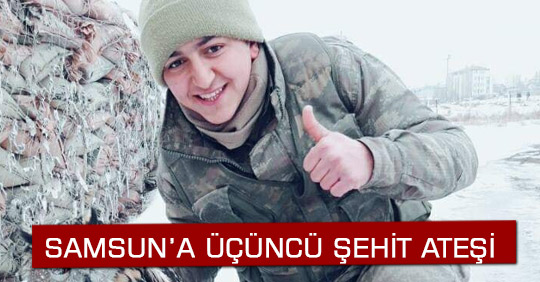 SAMSUN’A ÜÇÜNCÜ ŞEHİT ATEŞİ