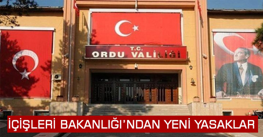 İÇİŞLERİ BAKANLIĞI’NDAN YENİ YASAKLAR