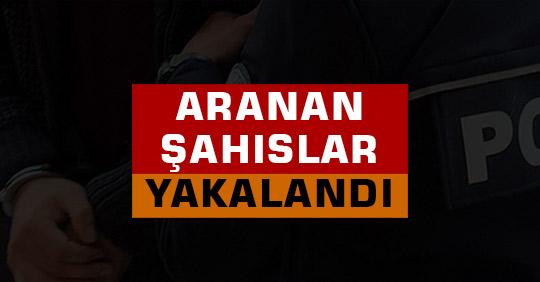 Aranan Şahıslar Yakalandı