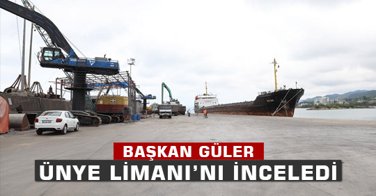 BAŞKAN GÜLER ÜNYE LİMANI’NI İNCELEDİ