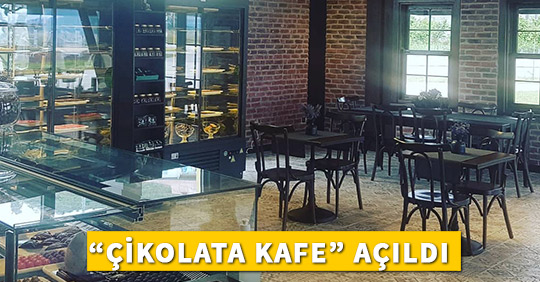“ÇİKOLATA KAFE” AÇILDI