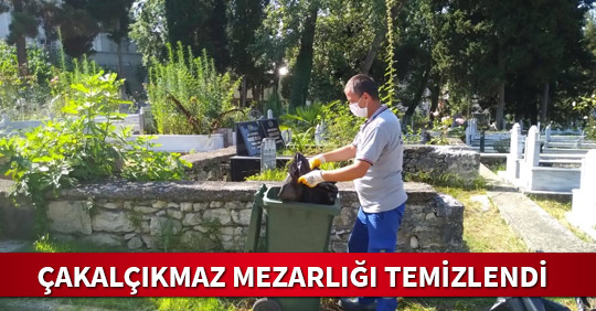 ÇAKALÇIKMAZ MEZARLIĞI TEMİZLENDİ