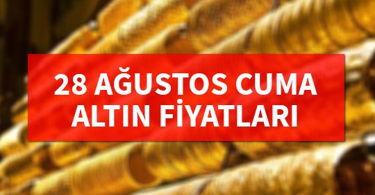 28 Ağustos Cuma Altın Fiyatları