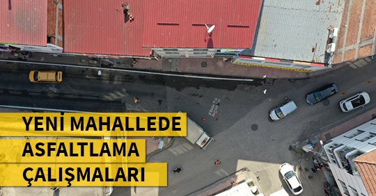Yeni mahallede asfaltlama çalışmaları