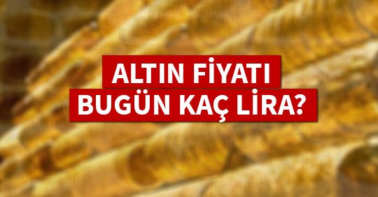 ALTIN FİYATI BUGÜN KAÇ LİRA?