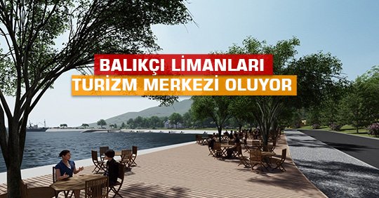 BALIKÇI LİMANLARI TURİZM MERKEZİ OLUYOR