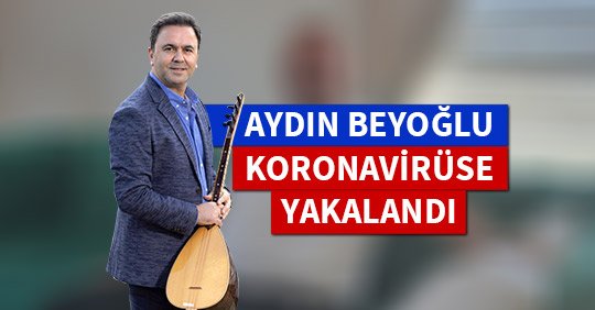 Aydın Beyoğlu Koronavirüse yakalandı