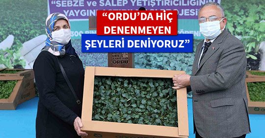 “ORDU’DA HİÇ DENENMEYEN ŞEYLERİ DENİYORUZ”