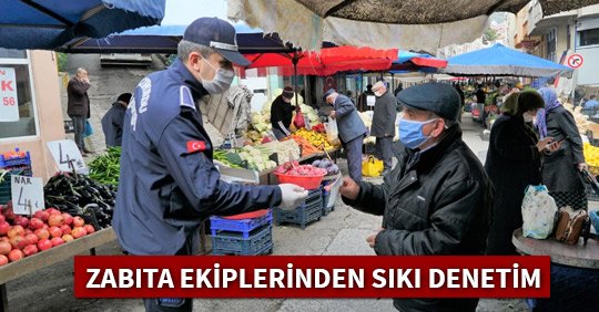 ZABITA EKİPLERİNDEN SIKI DENETİM