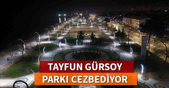 TAYFUN GÜRSOY PARKI CEZBEDİYOR
