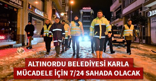 ALTINORDU BELEDİYESİ KARLA MÜCADELE İÇİN 7/24 SAHADA OLACAK