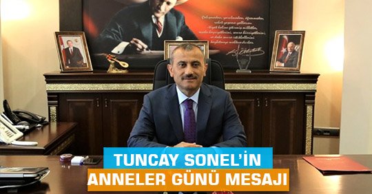 Tuncay SONEL’in Anneler Günü Mesajı