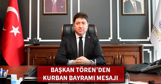 BAŞKAN TÖREN’DEN KURBAN BAYRAMI MESAJI