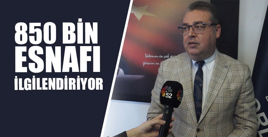 850 BİN ESNAFI İLGİLENDİRİYOR