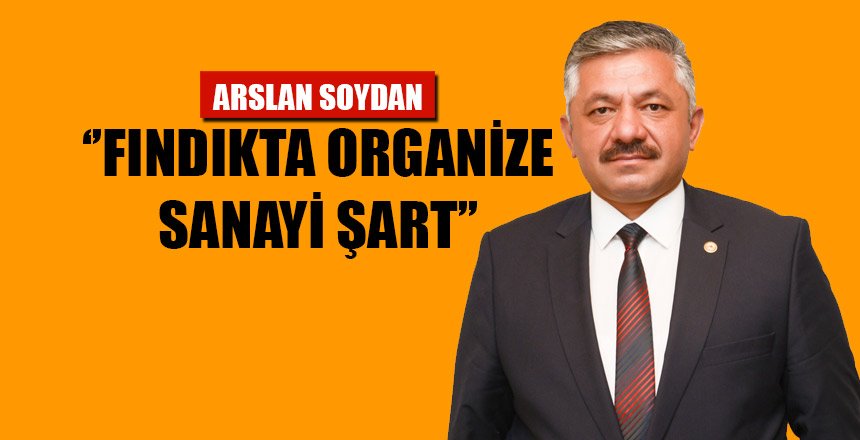 ‘’FINDIKTA ORGANİZE SANAYİ ŞART’’