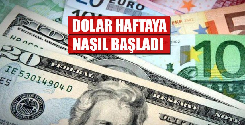 DOLAR HAFTAYA NASIL BAŞLADI