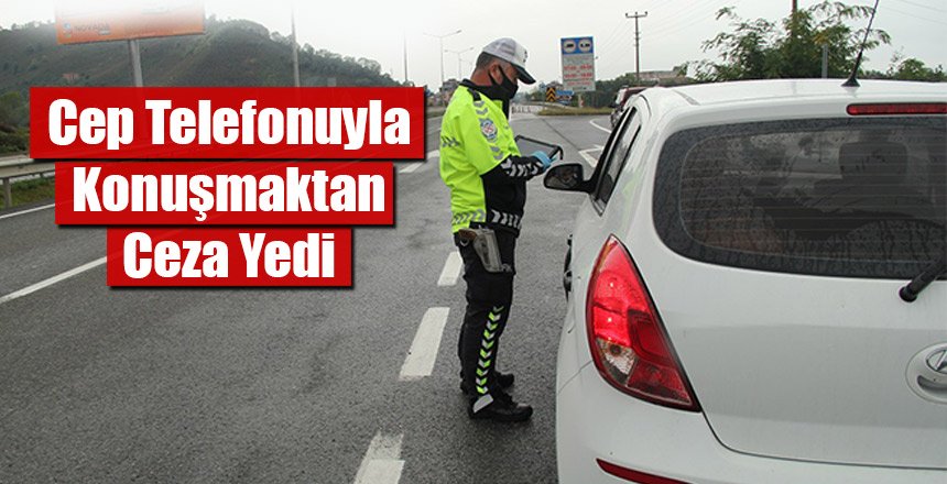 Cep Telefonuyla Konuşmaktan Ceza Yedi