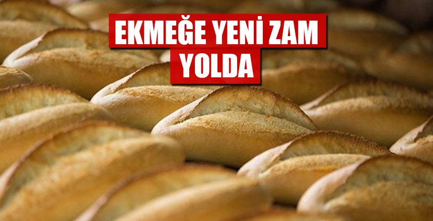 EKMEK İÇİN YENİ ZAM YOLDA