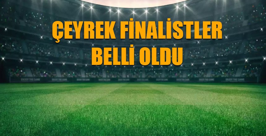 Çeyrek Finalistler Belli Oldu