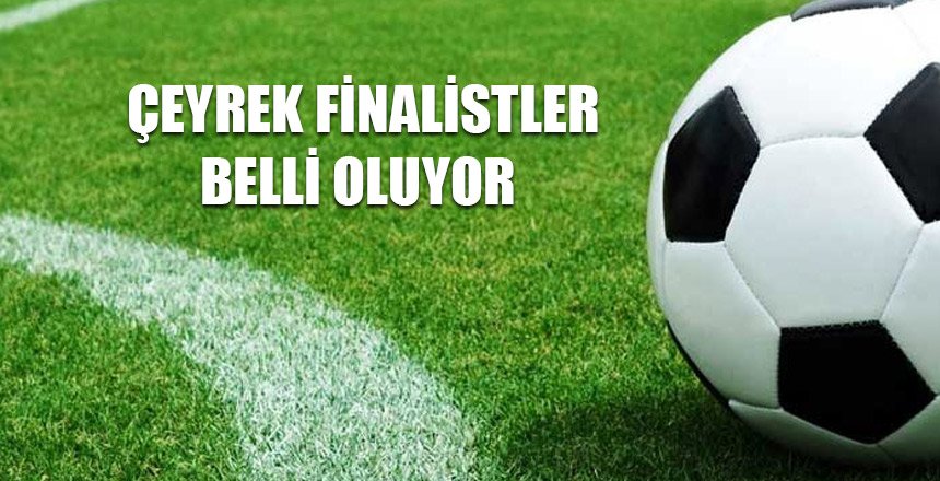 Çeyrek finalistler belli oluyor
