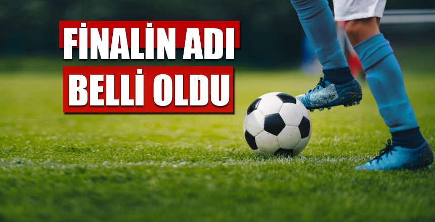 Finalin Adı Belli Oldu
