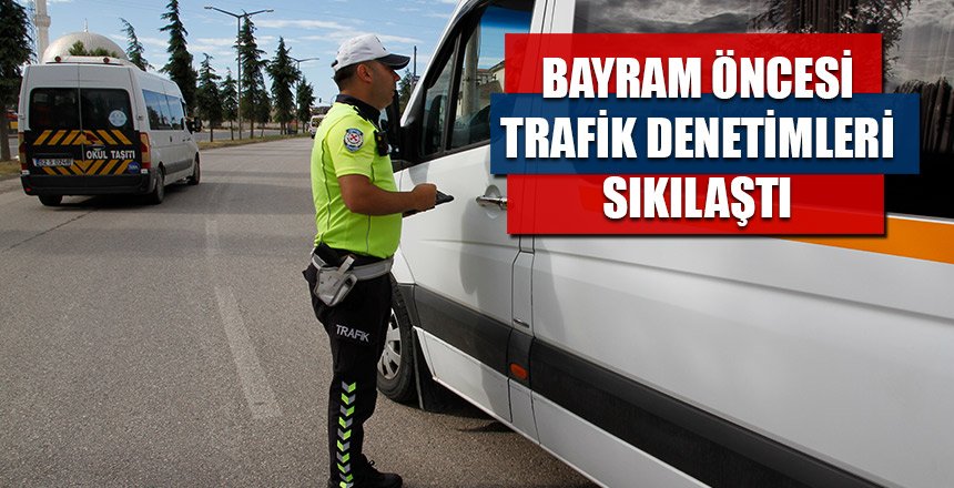 TRAFİK DENETİMLERİ SIKILAŞTI