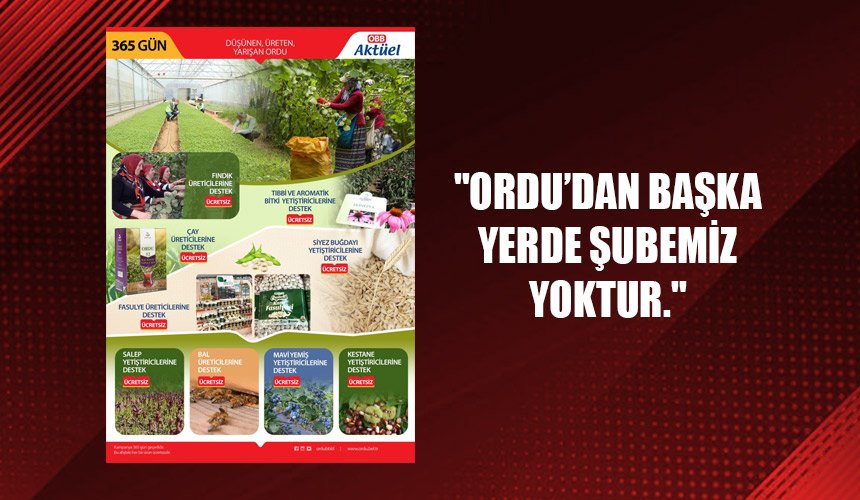 "Ordu’dan başka yerde şubemiz yoktur."