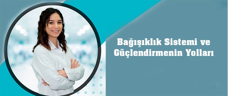 Bağışıklık Sistemi ve Güçlendirmenin Yolları