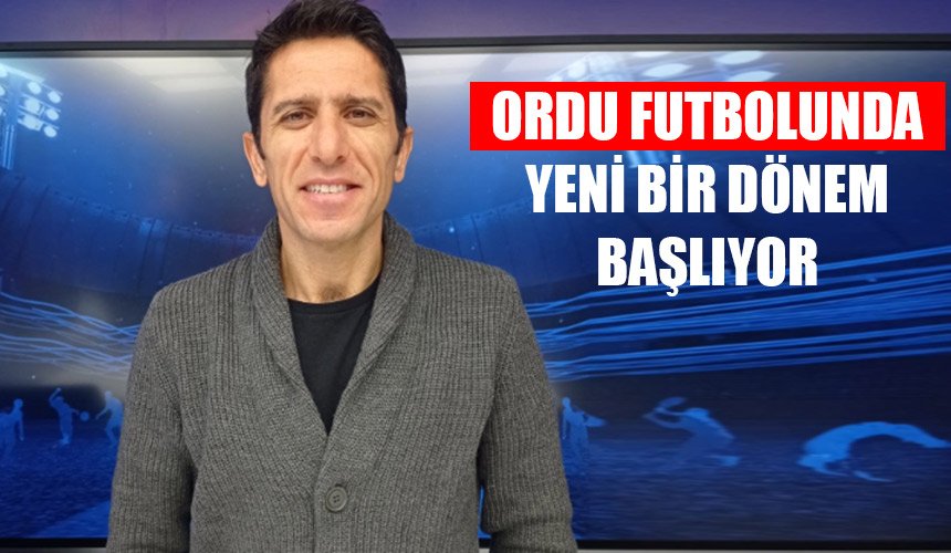 ORDU FUTBOLUNDA YENİ BİR DÖNEM BAŞLIYOR