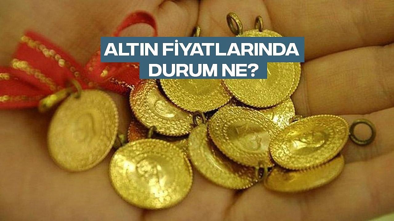 ALTIN FİYATLARINDA DURUM NE?
