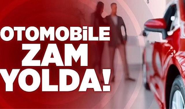 OTOMOBİLE ZAM YOLDA