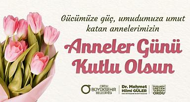 BAŞKAN GÜLER’DEN ANNELER GÜNÜ MESAJI