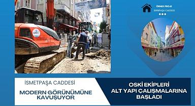 OSKİ EKİPLERİ İSMETPAŞA CADDESİNİ MODERN GÖRÜNÜME KAVUŞTURACAK ALT YAPI ÇALIŞMALARINA BAŞLADI