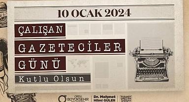 BAŞKAN GÜLER’DEN “10 OCAK GAZETECİLER GÜNÜ” MESAJI