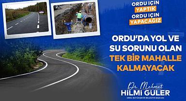“ORDU'DA YOL VE SU SORUNU OLAN TEK BİR MAHALLE KALMAYACAK