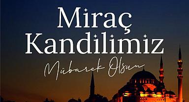 BAŞKAN GÜLER’DEN MİRAÇ KANDİLİ MESAJII