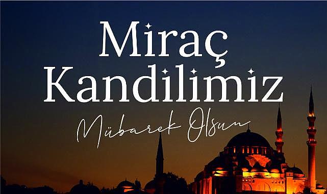 BAŞKAN GÜLER’DEN MİRAÇ KANDİLİ MESAJII