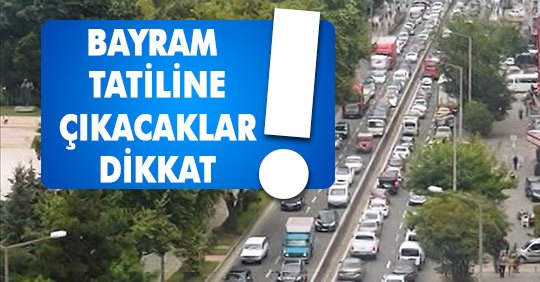Bayram Tatiline Çıkacaklar Dikkat