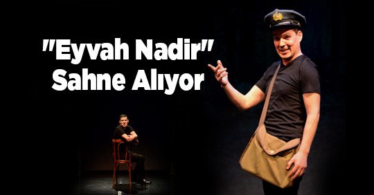 "Eyvah Nadir" Sahne Alıyor