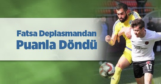 Fatsa Deplasmandan Puanla Döndü