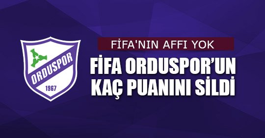 FİFA ORDUSPOR’UN KAÇ PUANINI SİLDİ