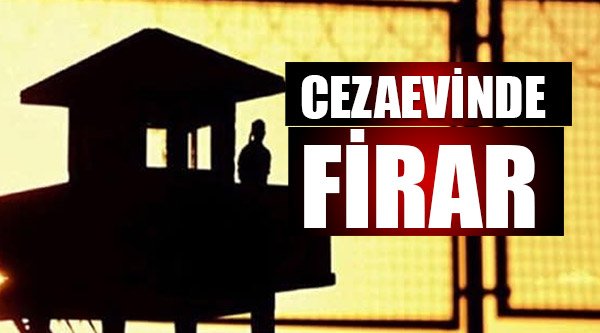 CEZAEVİNDE FİRAR