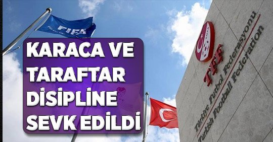 Karaca ve Taraftar Disipline Sevk Edildi