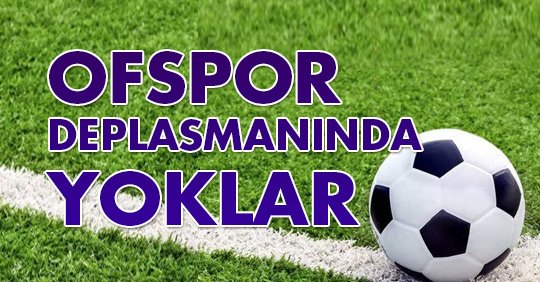 OFSPOR DEPLASMANINDA YOKLAR